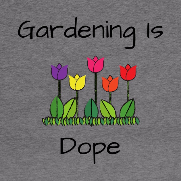 Gardener Lover's Gift/ Gardening Is Dope Funny Graphic Design by BrightDayTees